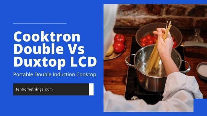 Cooktron Double Vs Duxtop Cooktop